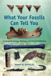 What Your Fossils Can Tell You : Vertebrate Morphology, Pathology, and Cultural Modification