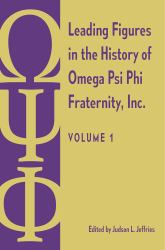 Leading Figures in the History of Omega Psi Phi Fraternity, Inc : Volume 1