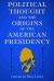 Political Thought and the Origins of the American Presidency