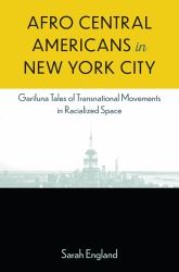 Afro-Central Americans in New York City : Garifuna Tales of Transnational Movements in Racialized Space