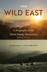 The Wild East : A Biography of the Great Smoky Mountains