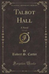 Talbot Hall, Vol. 1 Of 3 : A Novel (Classic Reprint)