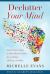 Declutter Your Mind : Twelve Secret Steps to Clear Mental Clutter for a Lifetime of Peace and Bliss