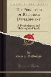 The Principles of Religious Development : A Psychological and Philosophical Study (Classic Reprint)