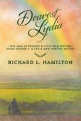 Dearest Lydia : 1856-1864 Courtship and Civil War Letters from George T. and Lydia Ann Denton-Patten