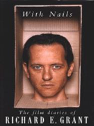 With Nails : The Film Diaries of Richard E. Grant