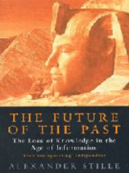 The Future of the Past : How the Information Age Threatens to Destroy Our Cultural Heritage