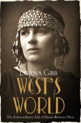 West's World : The Extraordinary Life of Dame Rebecca West