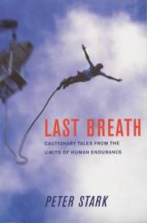 Last Breath : Cautionary Tales from the Limits of Human Endurance