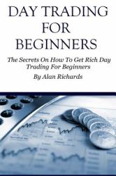 Day Trading for Beginners : The Secrets on How to Get Rich Day Trading for Beginners