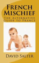 French Mischief : The Alternative Guide to France