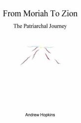 From Moriah to Zion : The Patriarchal Journey