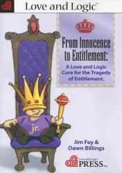 From Innocence to Entitlement : A Love and Logic Cure for the Tragedy of Entitlement