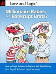 Millionaire Babies or Bankrupt Brats? : Love and Logic Solutions to Teaching Kids about Money