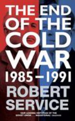 The End of the Cold War : 1985 - 1991