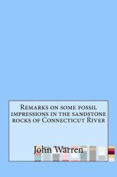 Remarks on Some Fossil Impressions in the Sandstone Rocks of Connecticut River