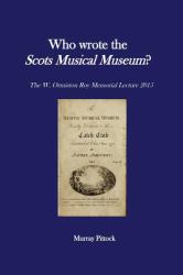 Who Wrote the Scots Musical Museum? : Challenging Editorial Practice in the Presence of Authorial Absence