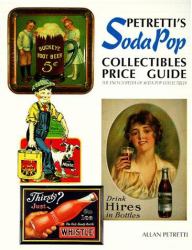 Petretti's Soda Pop Collectibles Price Guide : The Encyclopedia of Soda-Pop Collectibles