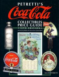 The Petretti's Coca-Cola Collectibles Price Guide : The Encyclopedia of Coca-Cola Collectibles