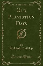 Old Plantation Days (Classic Reprint)