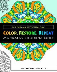 Color. Restore. Repeat : Mandalas Coloring Book