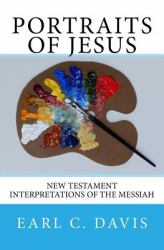 Portraits of Jesus : Interpretations of the Messiah by New Testament Writers