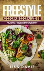 Freestyle Cookbook 2018 : The Complete Freestyle Cookbook for Beginners with 100+ Delicious and Simple Recipes for Weight Loss