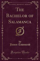 The Bachelor of Salamanca (Classic Reprint)