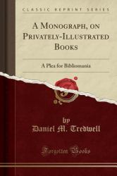 A Monograph, on Privately-Illustrated Books : A Plea for Bibliomania (Classic Reprint)