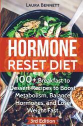 Hormone Reset Diet : 60+ Breakfast to Dessert Recipes to Boost Metabolism, Balance Hormones, and Lose Weight Fast