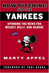 Now Pitching for the Yankees : Spinning the News for Mickey, Billy and George