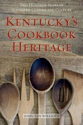 Kentucky's Cookbook Heritage : Two Hundred Years of Southern Cuisine and Culture