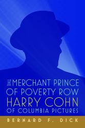 The Merchant Prince of Poverty Row : Harry Cohn of Columbia Pictures