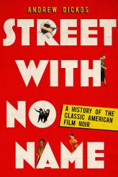 Street with No Name : A History of the Classic American Film Noir