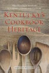 Kentucky's Cookbook Heritage : Two Hundred Years of Southern Cuisine and Culture