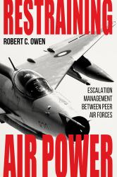 Restraining Air Power : Escalation Management Between Peer Air Forces