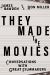 They Made the Movies : Conversations with Great Filmmakers