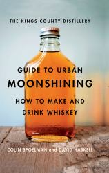 Kings County Distillery Guide to Urban Moonshining