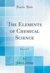 The Elements of Chemical Science, Vol. 2 of 2 (Classic Reprint)