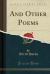 And Other Poems (Classic Reprint)