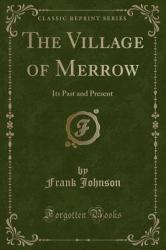 The Village of Merrow : Its Past and Present (Classic Reprint)