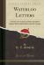 Waterloo Letters : A Selection from Original and Hitherto Unpublished Letters Bearing on the Operations of the 16th, 17th, and 18th June, 1815, by Officers Who Served in the Campaign (Classic Reprint)