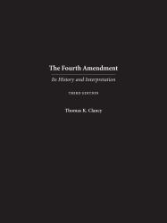 The Fourth Amendment : Its History and Interpretation