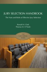 Jury Selection Handbook : The Nuts and Bolts of Effective Jury Selection