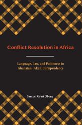 Conflict Resolution in Africa : Language, Law, and Politeness in Ghanaian (Akan) Jurisprudence