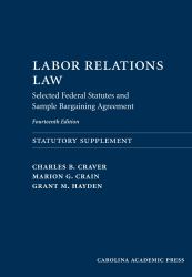 Labor Relations Law : Selected Federal Statutes and Sample Bargaining Agreement