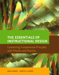 The Essentials of Instructional Design : Connecting Fundamental Principles with Process and Practice