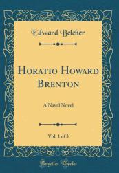 Horatio Howard Brenton, Vol. 1 Of 3 : A Naval Novel (Classic Reprint)