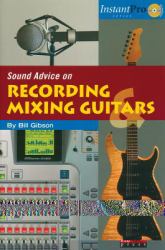 Sound Advice on Recording and Mixing Guitars : Book and CD