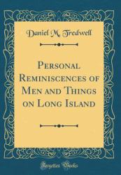 Personal Reminiscences of Men and Things on Long Island, Vol. 1 (Classic Reprint)